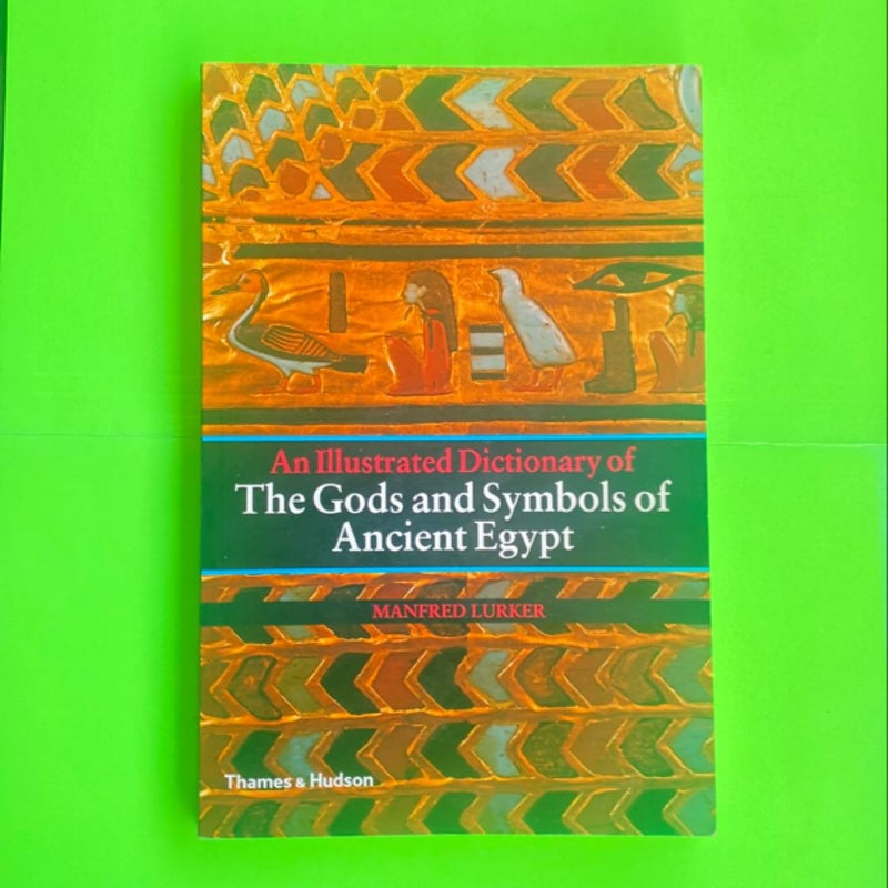 An Illustrated Dictionary of the Gods and Symbols of Ancient Egypt