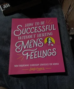 How to Be Successful Without Hurting Men's Feelings