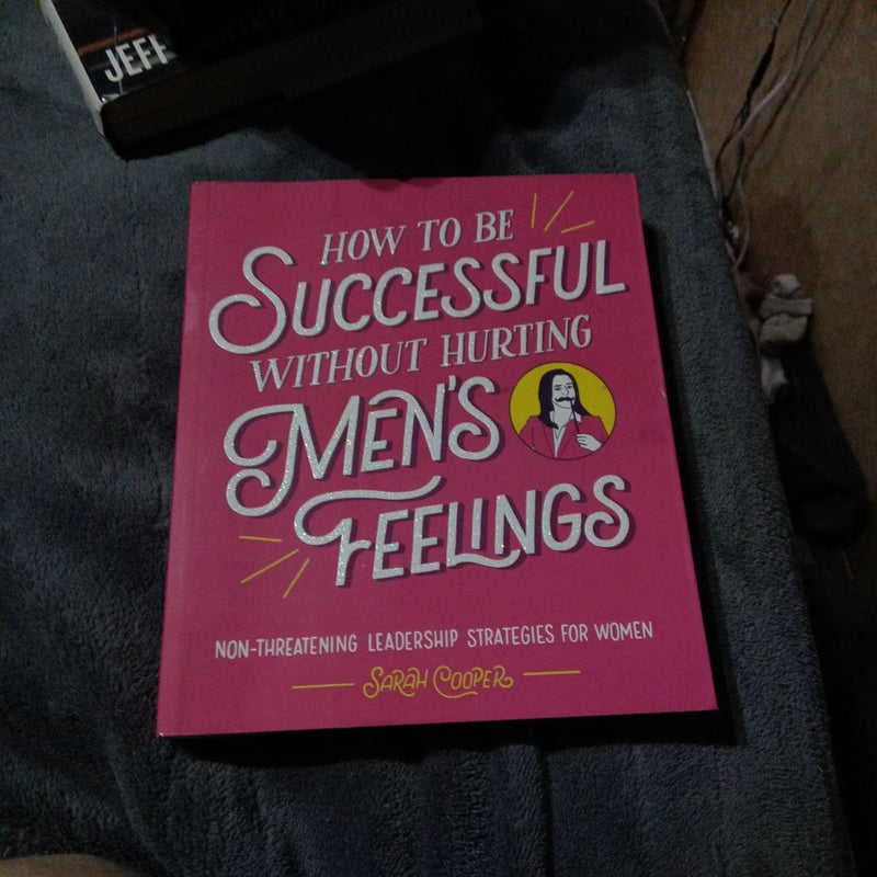 How to Be Successful Without Hurting Men's Feelings