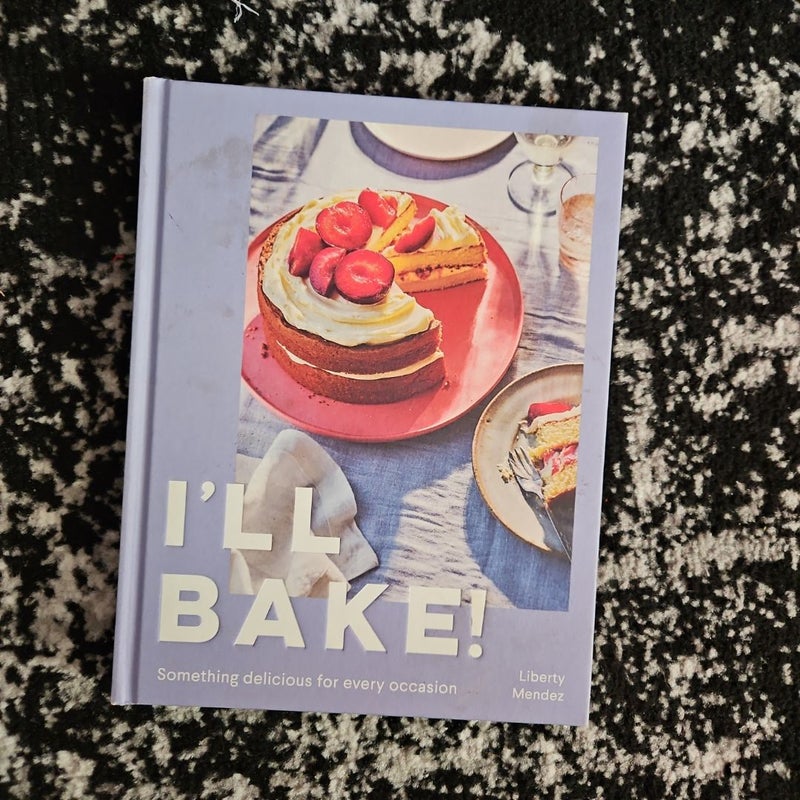 I'll Bake!: Something Delicious for Every Occasion