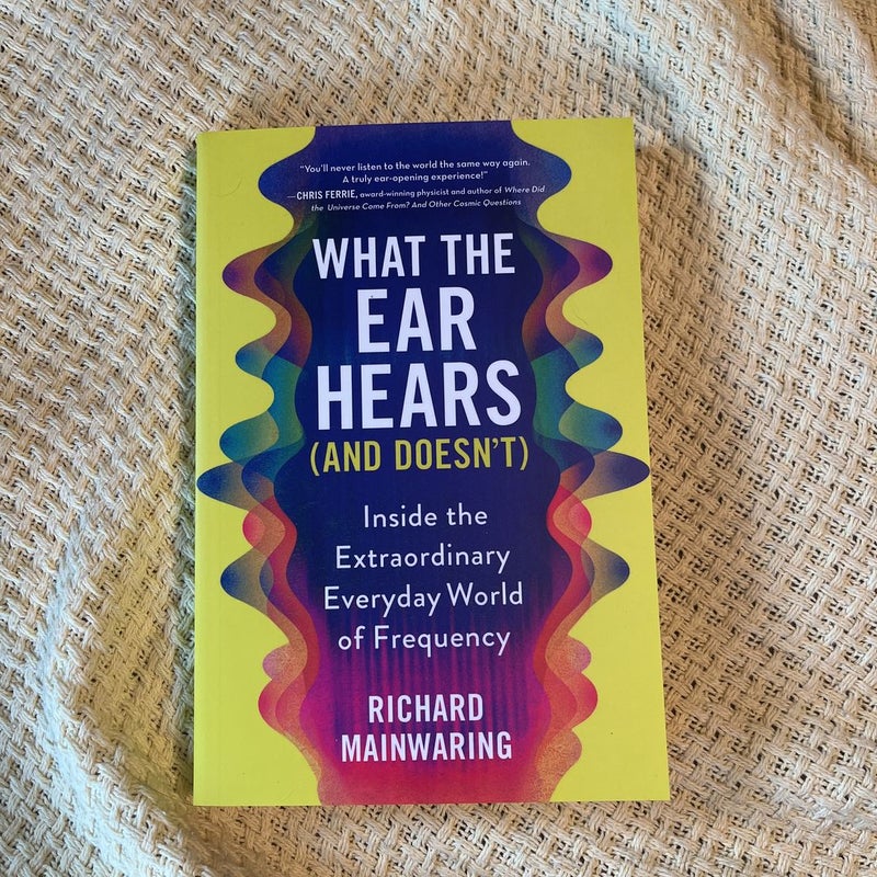 What the Ear Hears (and Doesn't)