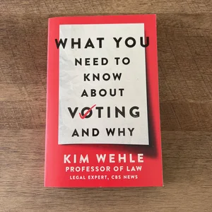 What You Need to Know about Voting--And Why