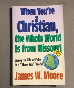 When You're a Christian... the Whole World Is from Missouri - with Leaders Guide