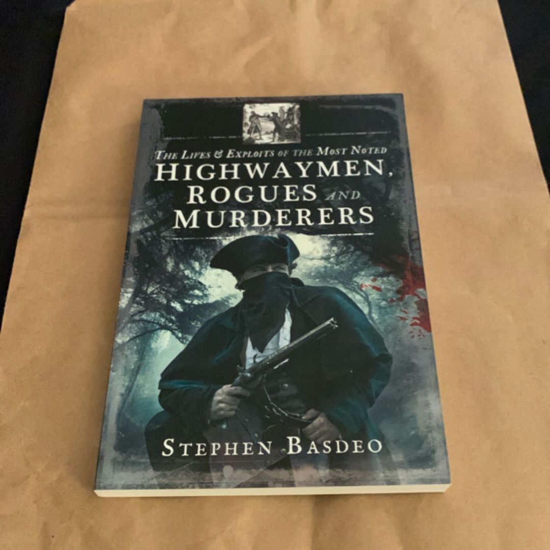 The Lives and Exploits of the Most Noted Highwaymen, Rogues and Murderers