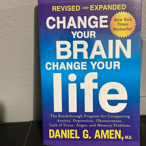 Change Your Brain, Change Your Life (Revised and Expanded)