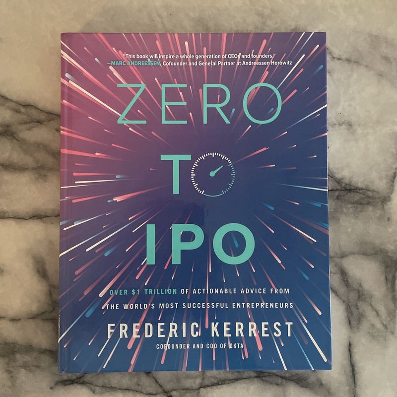 Zero to IPO: over $1 Trillion of Actionable Advice from the World's Most Successful Entrepreneurs
