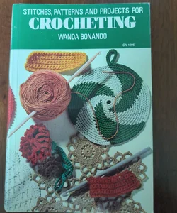 Stitches, Patterns and Projects for Crocheting 