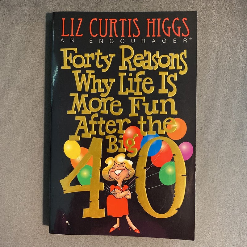 Forty Reasons Why Life Is More Fun after the Big 40