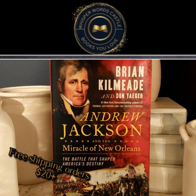 Andrew Jackson and the Miracle of New Orleans