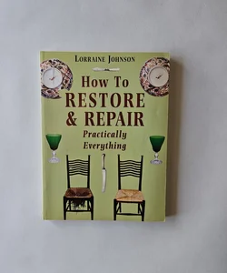 How to Restore and Repair Practically Everything