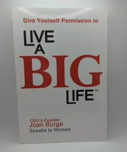 Give Yourself Permission to Live a BIG Life