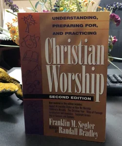 Understanding, Preparing for, and Practicing Christian Worship