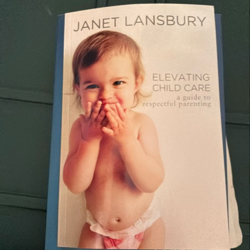 Elevating Child Care: a Guide to Respectful Parenting