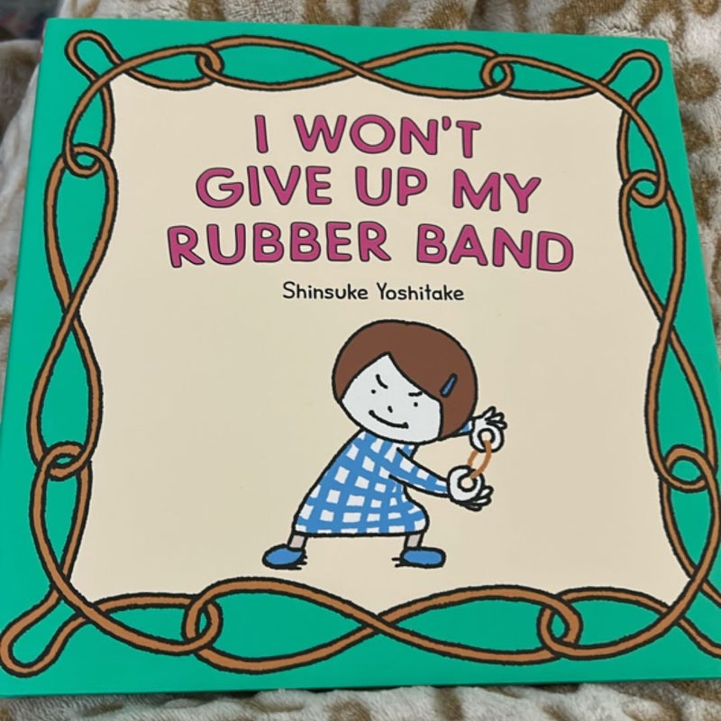 I Won't Give up My Rubber Band