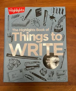 The Highlights Book of Things to Write