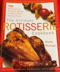 The Ultimate Rotisserie Cookbook