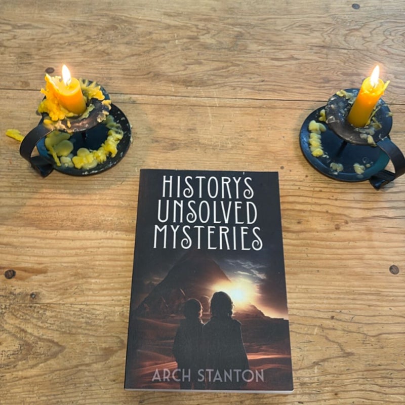 History's Unsolved Mysteries: Investigating the World's Most Fascinating Secrets for Young Readers