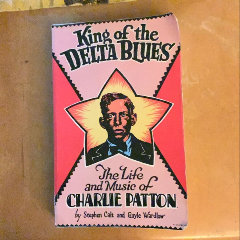 King of the Delta Blues the Life and Music of Charley Patton