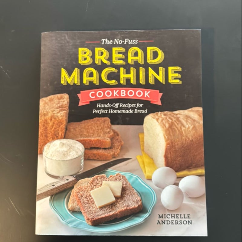 The No-Fuss Bread Machine Cookbook