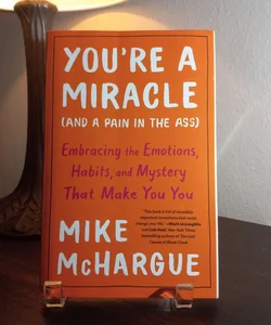 You're a Miracle (and a Pain in the Ass)