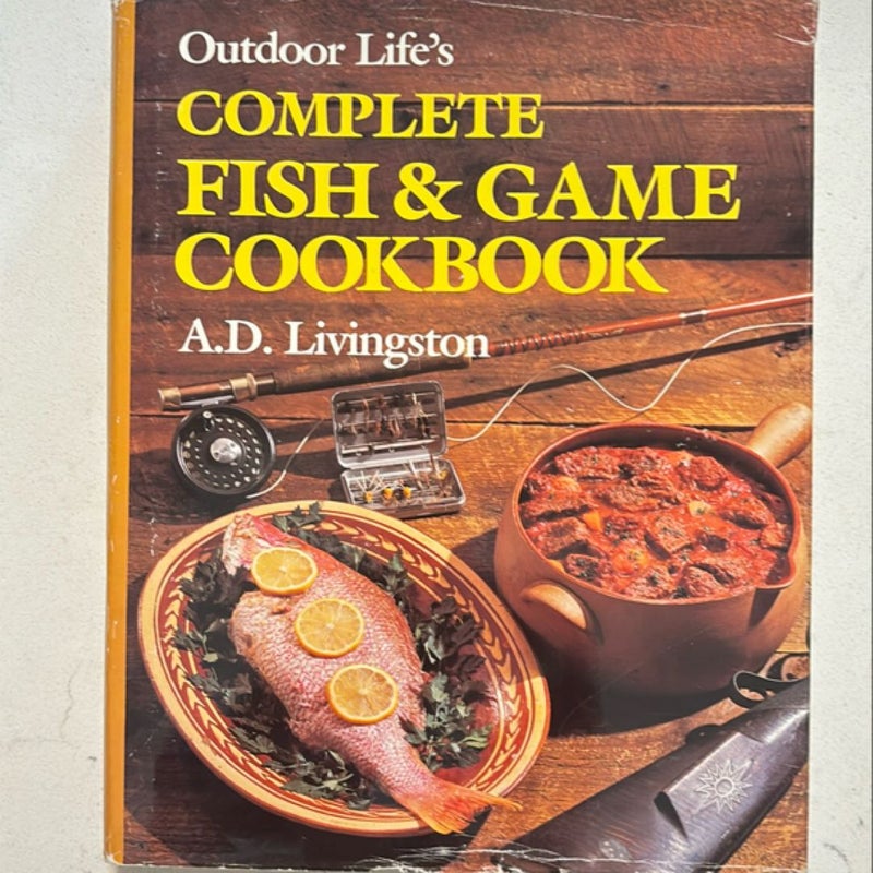 Outdoor Life’s Complete Fish & Game Cookbook