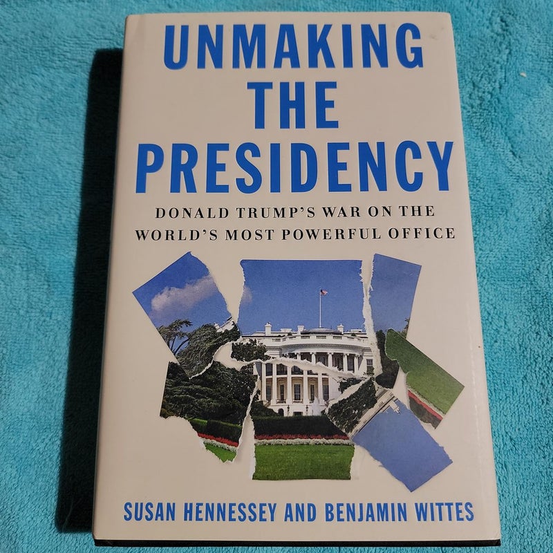 Unmaking the Presidency