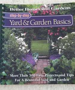 Step-by-Step Yard and Garden Basics