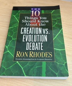 The 10 Things You Should Know about the Creation vs Evolution Debate