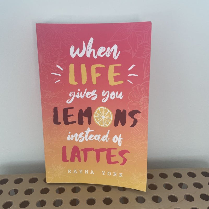 When Life Gives You Lemons Instead of Lattes