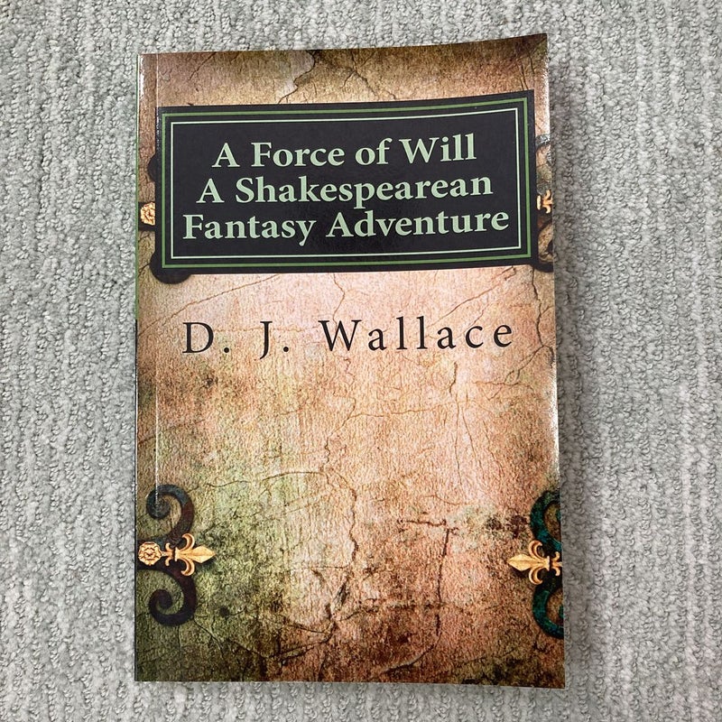 A Force of Will a Shakespearean Fantasy Adventure