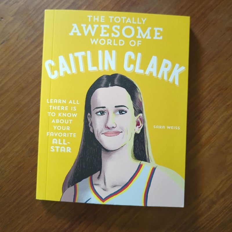 The Totally Awesome World of Caitlin Clark