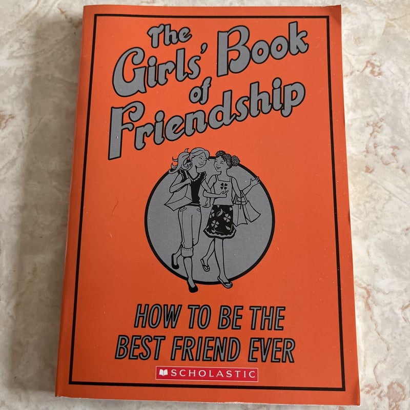 The Girls’ Book of Friendship: How to Be the Best Friend Ever