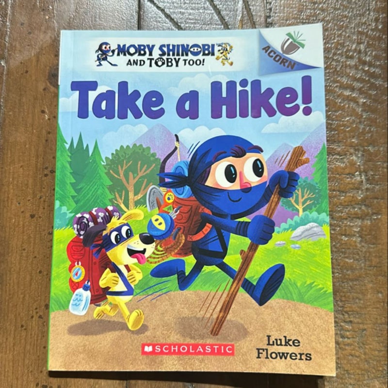 Take a Hike!: an Acorn Book (Moby Shinobi and Toby Too! #2)