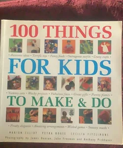 Step-By-Step 100 Things for Kids to Make and Do