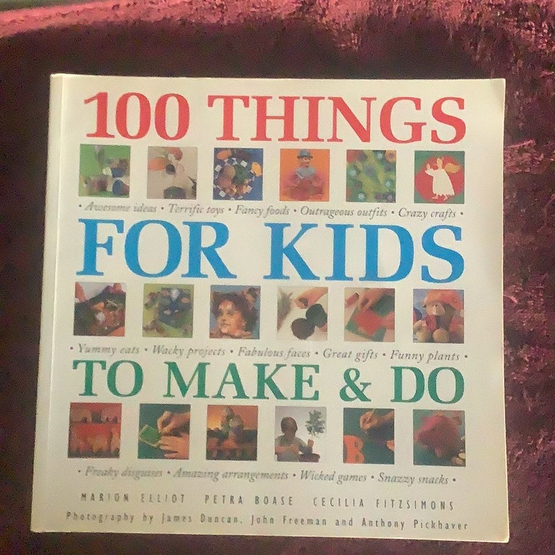 Step-By-Step 100 Things for Kids to Make and Do