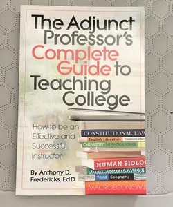 The Adjunct Professor’s Complete Guide to Teaching College