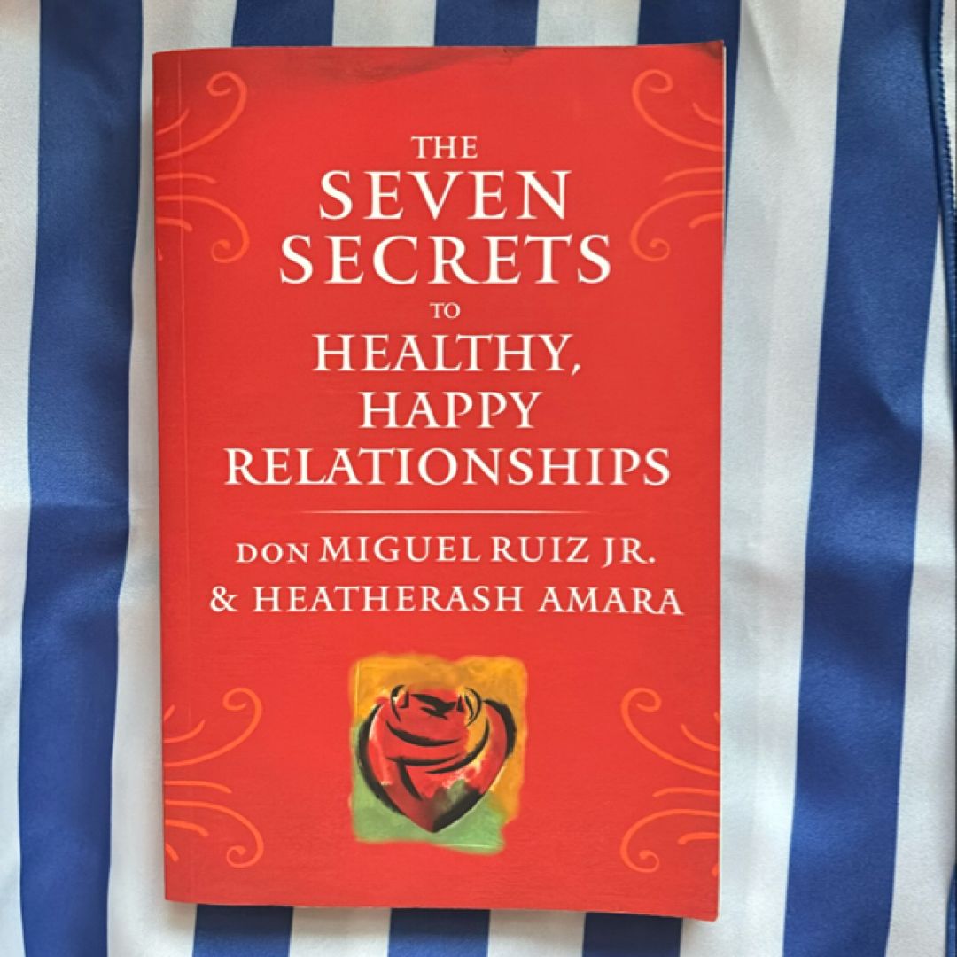 The Seven Secrets to Healthy, Happy Relationships