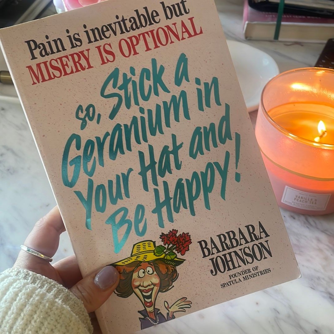 Stick a Geranium in Your Hat and Be Happy!