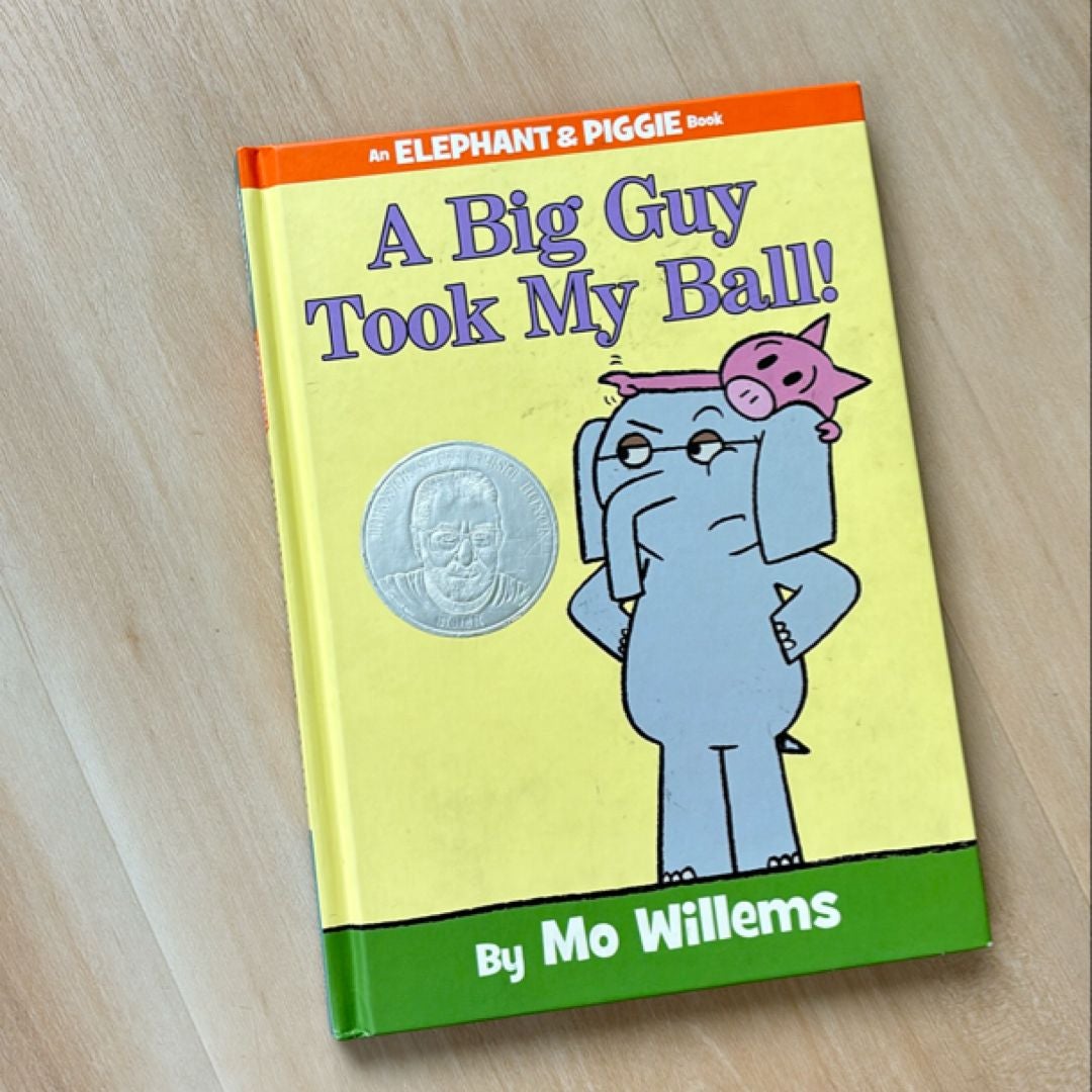 A Big Guy Took My Ball! (an Elephant and Piggie Book)