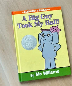 A Big Guy Took My Ball! (an Elephant and Piggie Book)