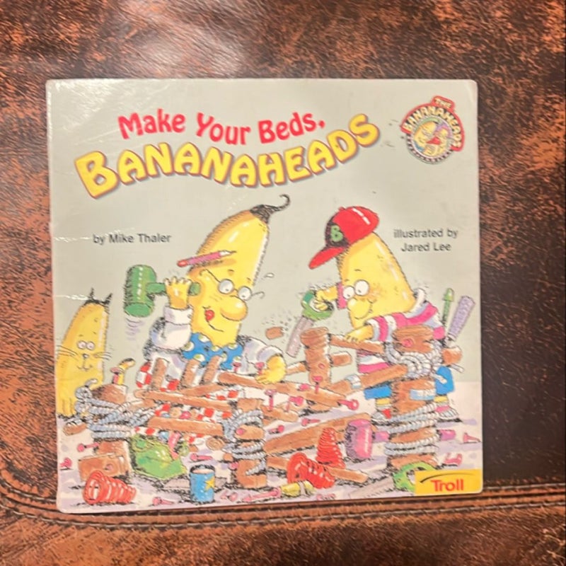 Make Your Beds, Bananaheads