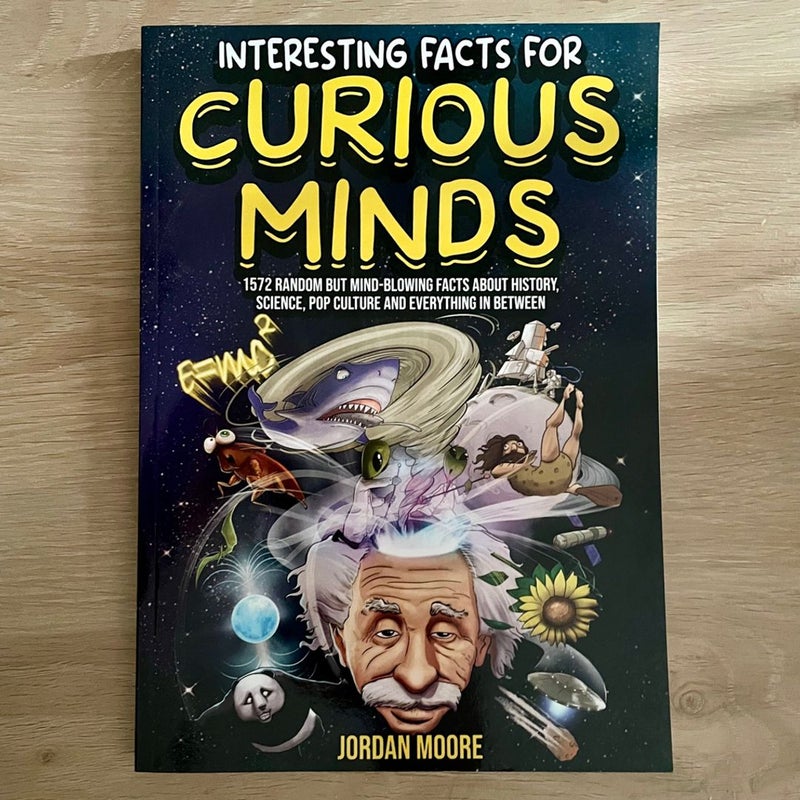Interesting Facts For Curious Minds: 1572 Random But Mind-Blowing Facts About History, Science, Pop Culture And Everything In Between