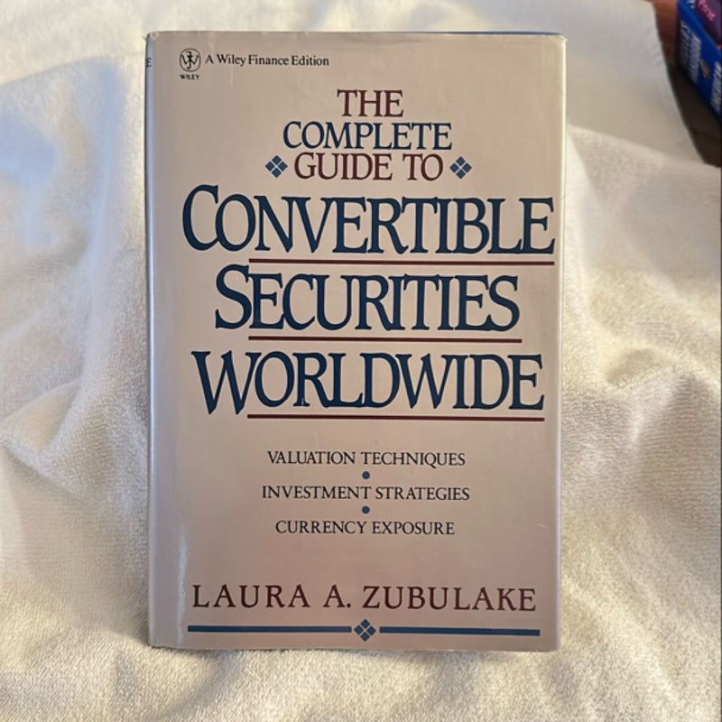 The Complete Guide to Convertible Securities Worldwide