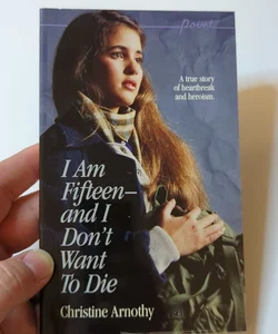 I Am Fifteen - And I Don't Want to Die