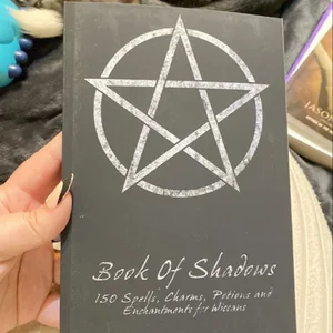 Book of Shadows - 150 Spells, Charms, Potions and Enchantments for Wiccans