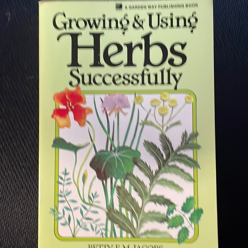 Growing and Using Herbs Successfully
