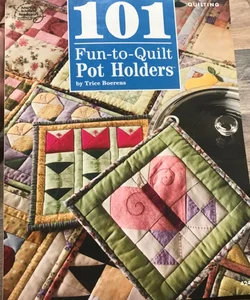101 Fun to Quilt Pot Holders