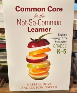 Common Core for the Not-So-Common Learner, Grades K-5