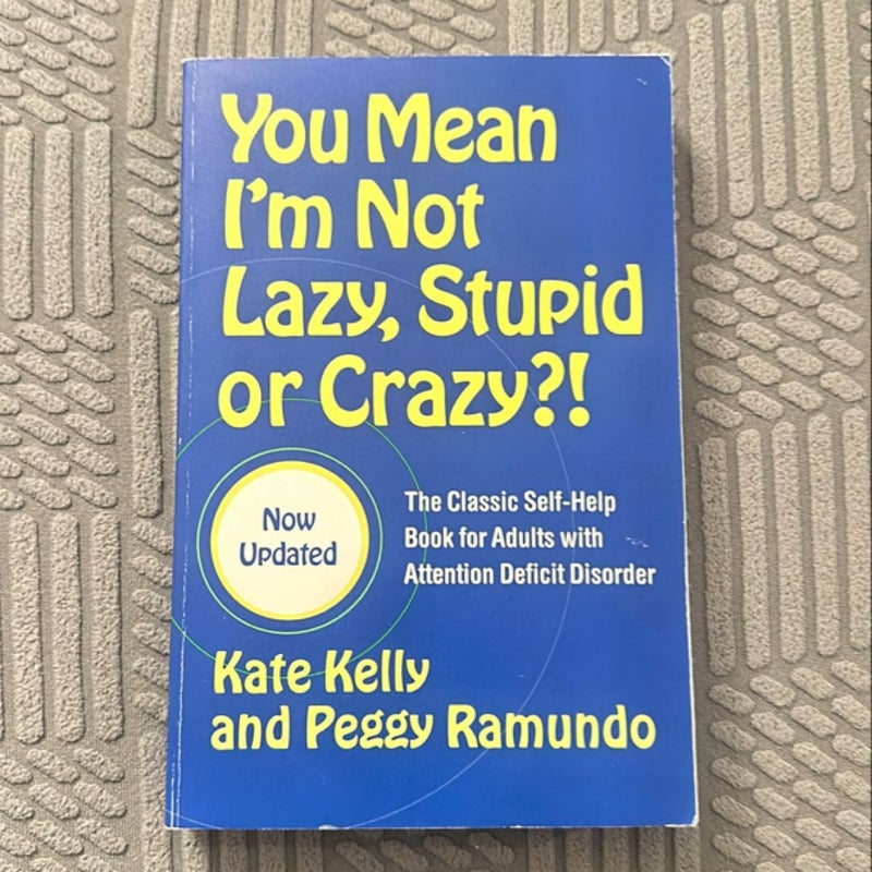 You Mean I'm Not Lazy, Stupid or Crazy?!