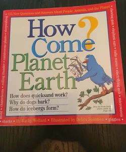 How Come? Planet Earth